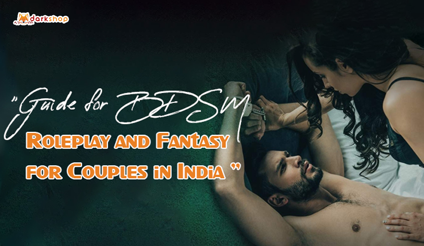 Guide For BDSM Roleplay and Fantasy For Couples in India