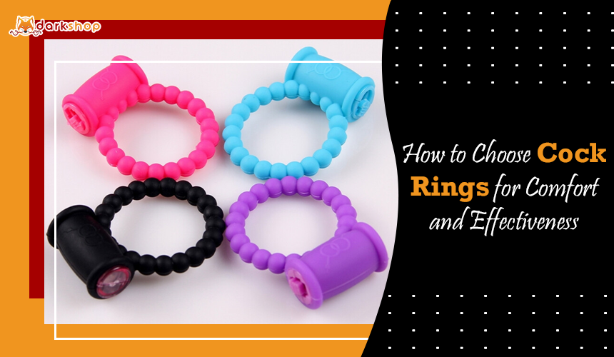 How to Choose Cock Rings for Comfort and Effectiveness