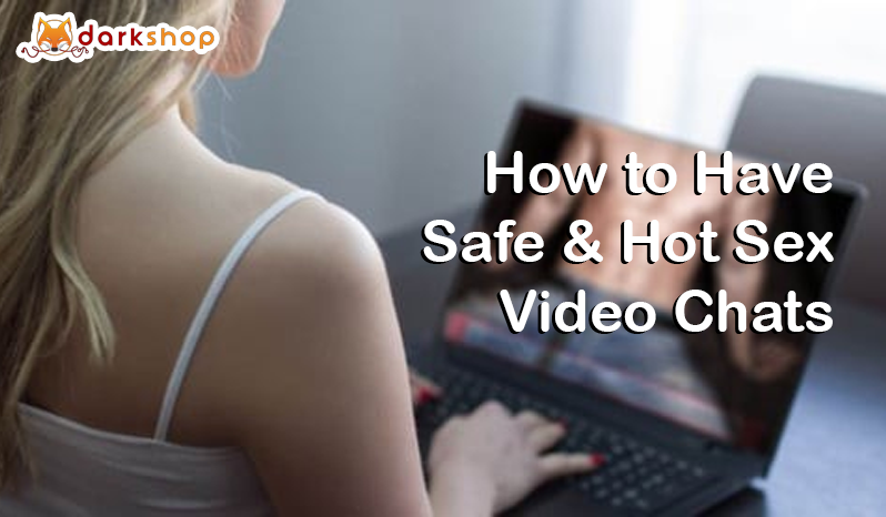 How to Have Safe & Hot Sex Video Chats