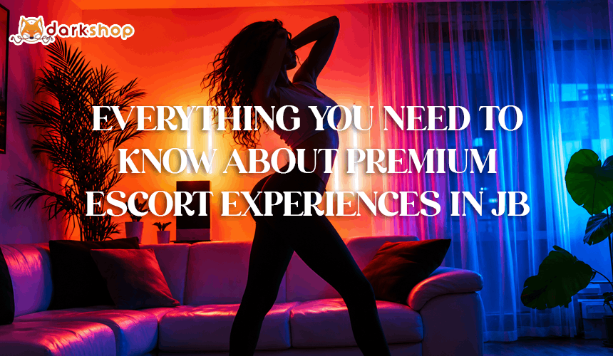 Everything You Need to Know About Premium Escort Experiences in JB